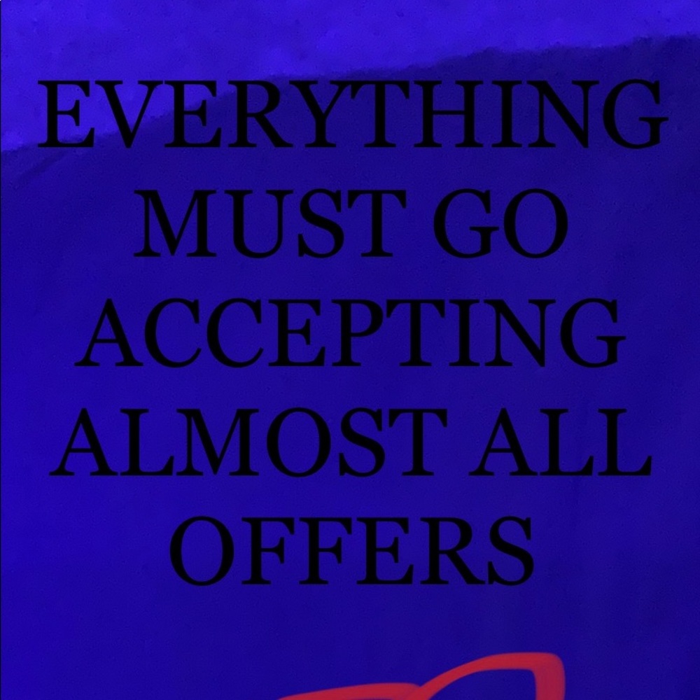 EVERYTHING MUST GO ACCEPTING OFFERS(reasonable)